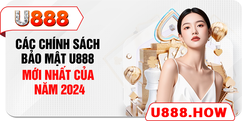 Các chính sách bảo mật U888 mới nhất của năm 2024