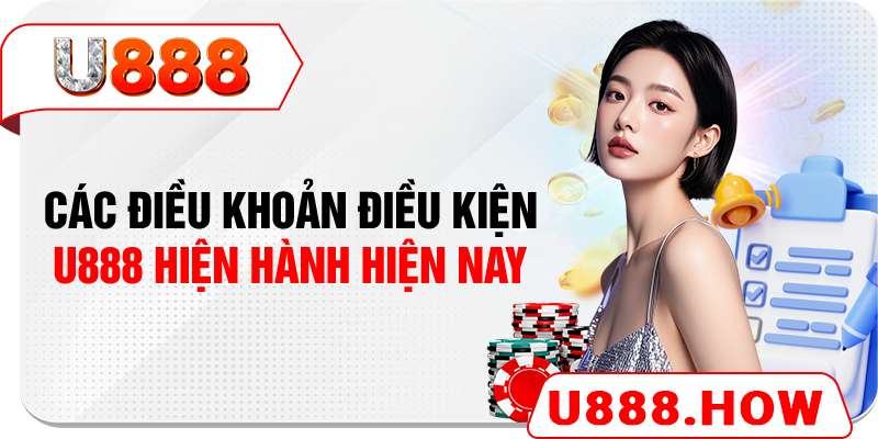 Các điều khoản điều kiện U888 hiện hành hiện nay