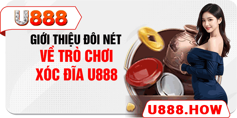 Giới thiệu đôi nét về trò chơi xóc đĩa U888