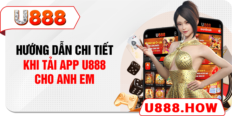 Hướng dẫn chi tiết khi tải app U888 cho anh em