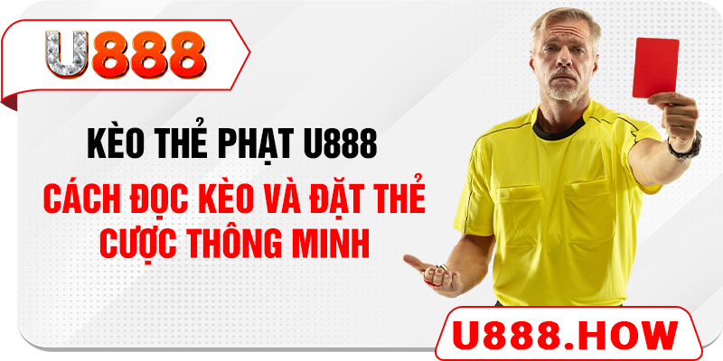 Kèo Thẻ Phạt U888 - Cách Đọc Kèo Và Đặt Thẻ Cược Thông Minh