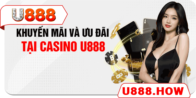 Khuyến mãi và ưu đãi tại casino U888