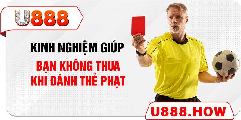 Kinh nghiệm giúp bạn không thua khi đánh thẻ phạt