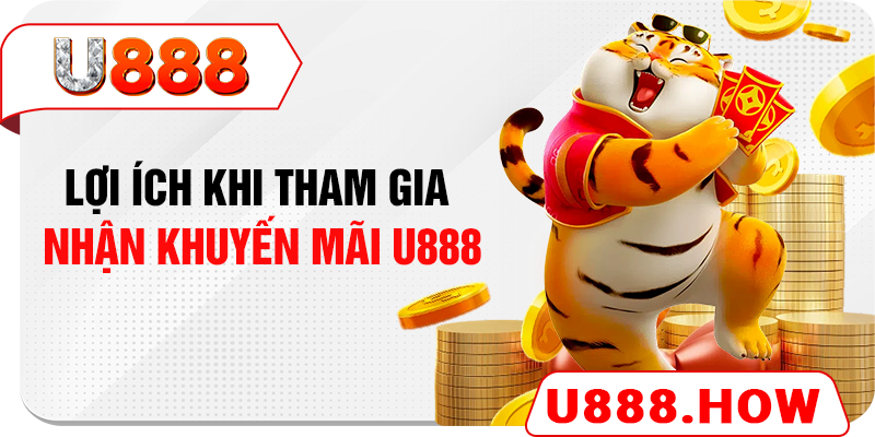 Lợi ích khi tham gia nhận khuyến mãi U888