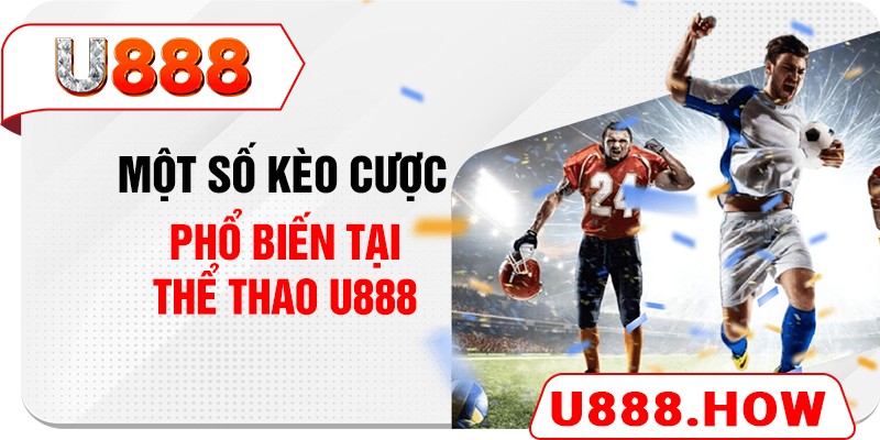 Một số kèo cược phổ biến tại thể thao U888