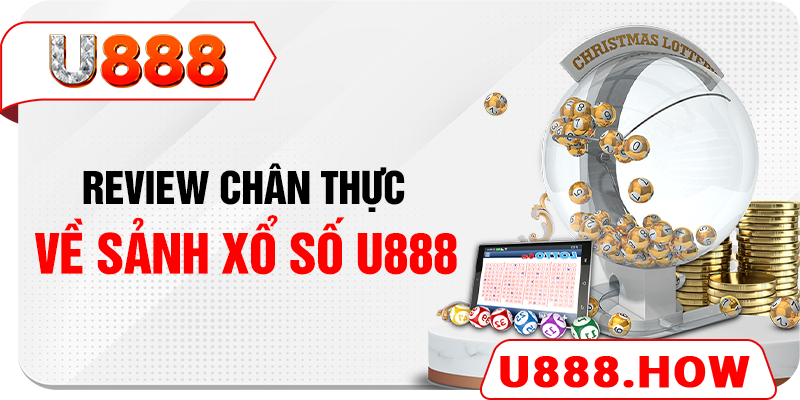 Review chân thực về sảnh xổ số U888