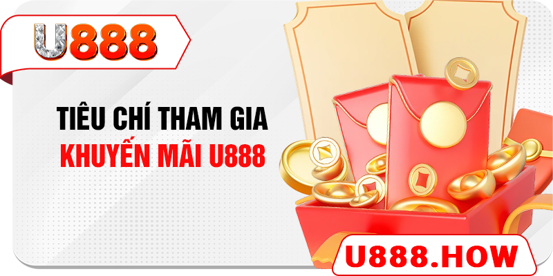 Tiêu chí tham gia khuyến mãi U888