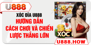 Xóc Đĩa U888 - Hướng Dẫn Cách Chơi Và Chiến Lược Thắng Lớn